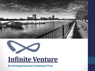 Infinite Venture
An Entrepreneurial Investment Firm
 