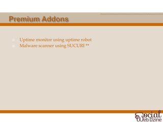    Uptime monitor using uptime robot
   Malware scanner using SUCURI **
 