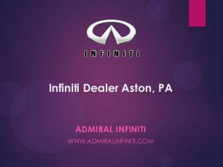 Infiniti Dealer Aston, PA
ADMIRAL INFINITI
WWW.ADMIRALINFINITI.COM
 