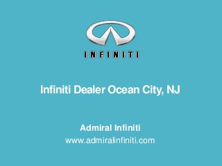 Infiniti Dealer Ocean City, NJ
Admiral Infiniti
www.admiralinfiniti.com
 