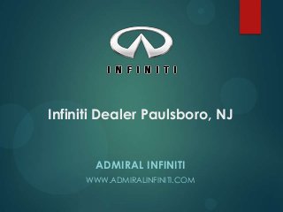 Infiniti Dealer Paulsboro, NJ
ADMIRAL INFINITI
WWW.ADMIRALINFINITI.COM
 
