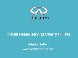 Infiniti Dealer serving Cherry Hill, NJ
Admiral Infiniti
www.admiralinfiniti.com

 