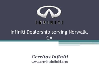 Infiniti Dealership serving Norwalk,
CA

Cerritos Infiniti
www.cerritosinfiniti.com

 