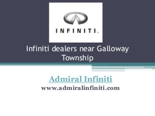 Infiniti dealers near Galloway
Township
Admiral Infiniti
www.admiralinfiniti.com
 