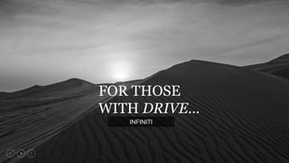 1
FOR THOSE
WITH DRIVE…
INFINITI
 