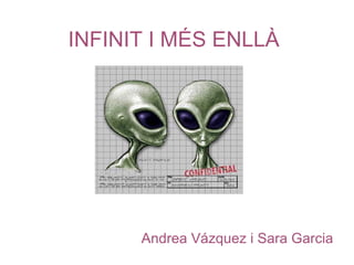 INFINIT I MÉS ENLLÀ Andrea Vázquez i Sara Garcia 