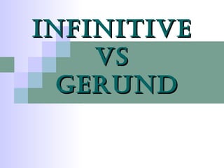 INFINITIVE  vs  GERUND 