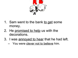Sam went to the bank  to get  some money. He  promised to help  us with the decorations. I was  annoyed to hear  that he had left. You were  clever not to believe  him. 