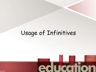 Usage of Infinitives
 