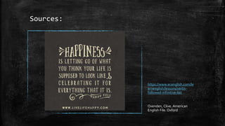 Sources:
https://www.ecenglish.com/le
arnenglish/lessons/verbs-
followed-infinitive-list
Oxenden, Clive. American
English File. Oxford
 