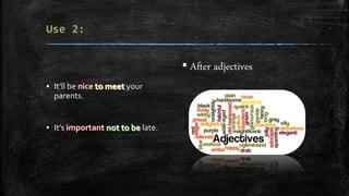 ▪ It’ll be your
parents.
▪ It’s late.
▪ After adjectives
 