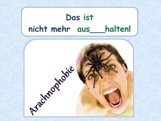 Das ist
nicht mehr aus___halten!
 