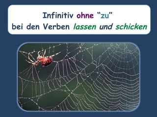Infinitiv ohne “zu”
bei den Verben lassen und schicken
 