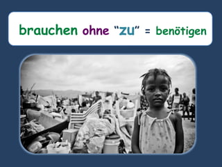 brauchen ohne “zu” = benötigen
 
