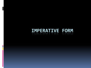 IMPERATIVE FORM
 
