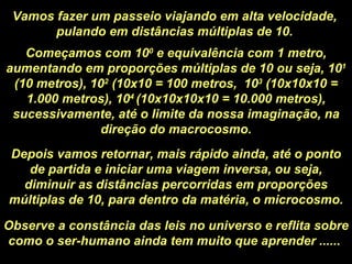 Vamos fazer um passeio viajando em alta velocidade, pulando em distâncias múltiplas de 10. Começamos com 10 0  e equivalên...