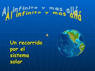 Al infinito y mas allá  Un recorrido por el sistema solar 