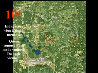 10 4 Indagações vêm à nossa mente ... Quem somos? Para onde vamos? Da onde viemos? 