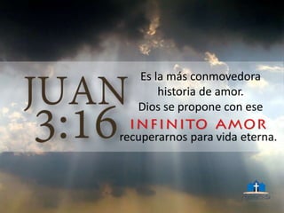 Es la más conmovedora
historia de amor.
Dios se propone con ese
 