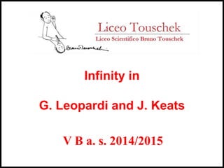 Infinity in
G. Leopardi and J. Keats
V B a. s. 2014/2015
 