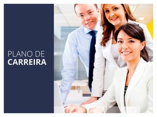 PLANO DE
CARREIRA
 
