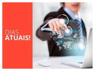 DIAS
ATUAIS!
 