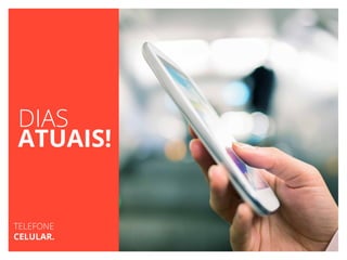 DIAS
ATUAIS!
TELEFONE
CELULAR.
 