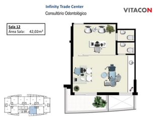 Infinity Trade Center
                       Consultório Odontológico

Sala 12
Área Sala:   42,02m²
 