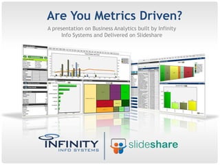 Are You Metrics Driven? A presentation on Business Analytics built by Infinity Info Systems and Delivered on Slideshare 