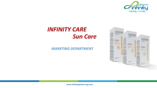 INFINITY CARE
Sun Care
MARKTING DEPARTMENT
 
