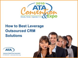 How to Best Leverage
Outsourced CRM
Solutions
 