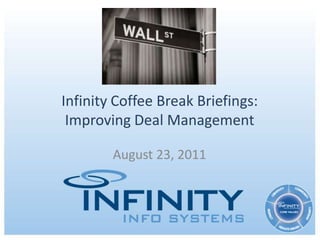 Infinity Coffee Break Briefings:Improving Deal Management August 23, 2011 