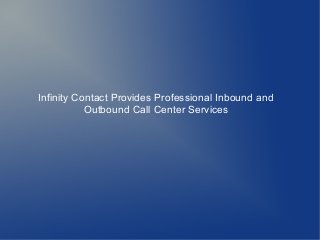 Infinity Contact Provides Professional Inbound and
Outbound Call Center Services
 
