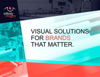 VISUAL SOLUTIONS
FOR BRANDS
THAT MATTER.
 