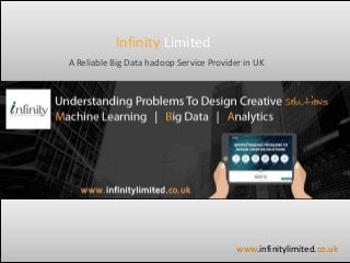 Infinity Limited
A Reliable Big Data hadoop Service Provider in UK
www.infinitylimited.co.uk
 