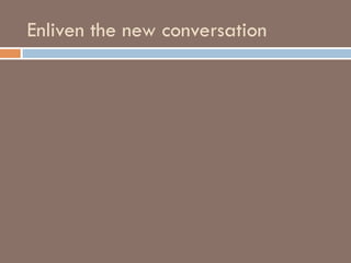 Enliven the new conversation