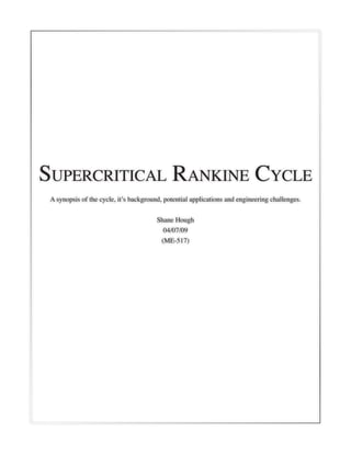 Supercritical Rankine Cycle
A synopsis of the cycle, it’s background, potential applications and engineering challenges.
Shane Hough
04/07/09
(ME-517)
 