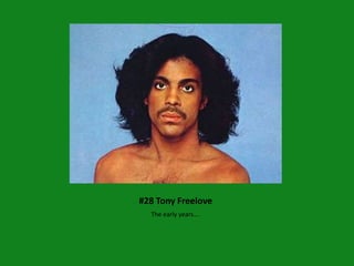 #28 Tony Freelove
  The early years….
 