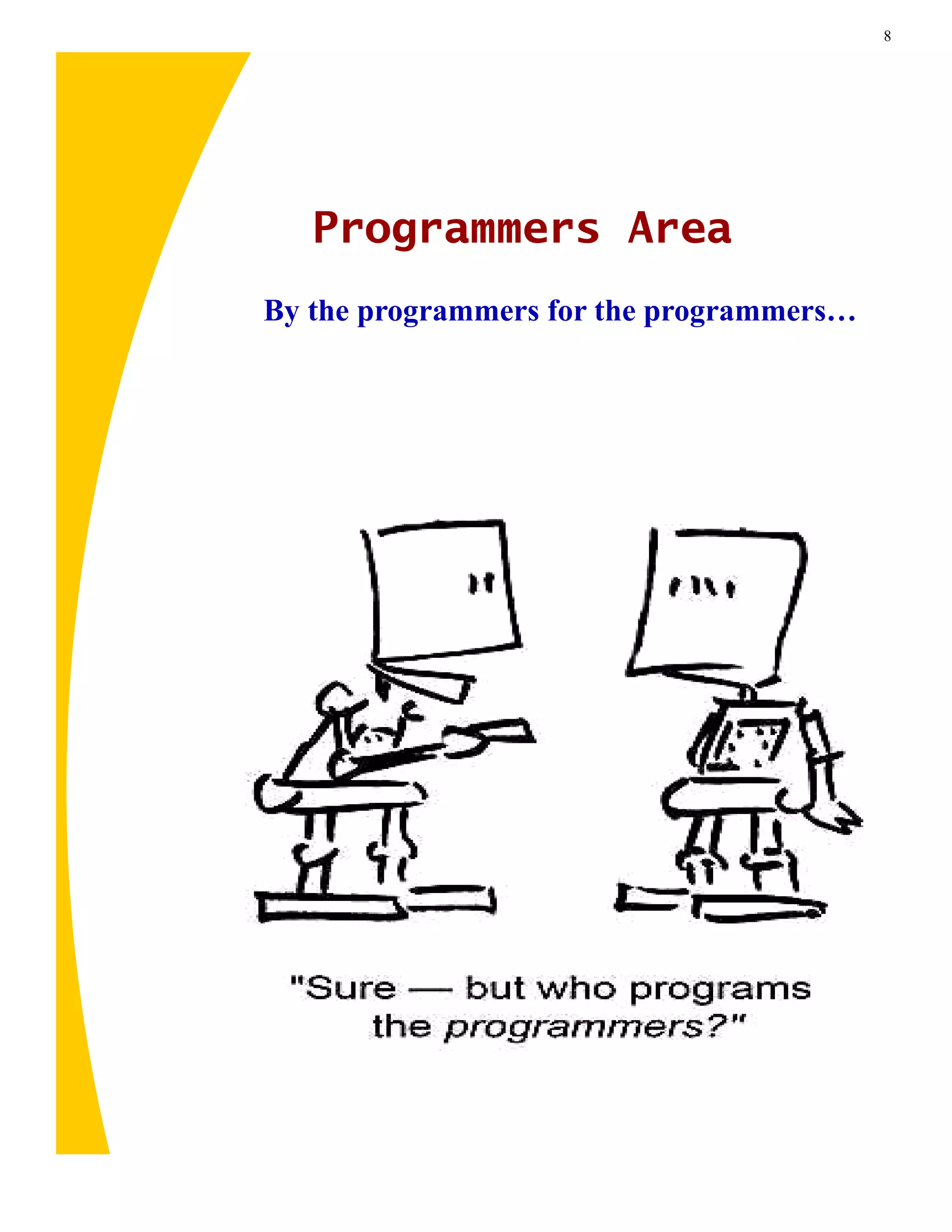 8




   Programmers Area
By the programmers for the programmers…
 