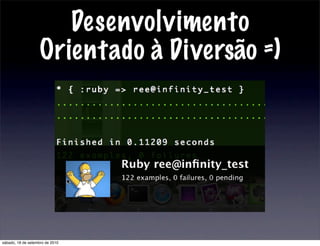 Desenvolvimento
Orientado à Diversão =)
sábado, 18 de setembro de 2010
 