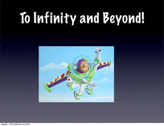 To Infinity and Beyond!
sábado, 18 de setembro de 2010
 