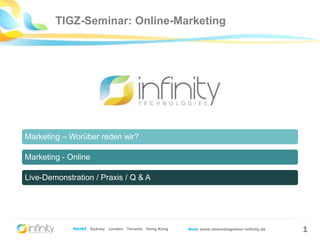 TIGZ-Seminar: Online-Marketing 1 Marketing – Worüber reden wir? Marketing - Online Live-Demonstration / Praxis / Q & A 