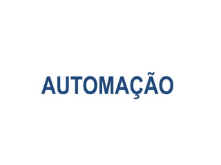 AUTOMAÇÃO
 