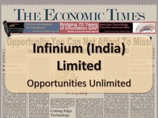 Infinium (India) Limited Opportunities Unlimited Infinium (India) Ltd.  Investment Opportunity 