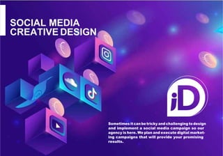 SOCIAL MEDIA
CREATIVE DESIGN
Sometimes it can betricky and challenging to design
and implement a social media campaign so ...
