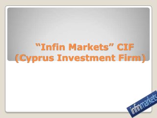 “Infin Markets” CIF
(Cyprus Investment Firm)
 