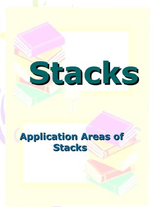Stacks Application Areas of Stacks  