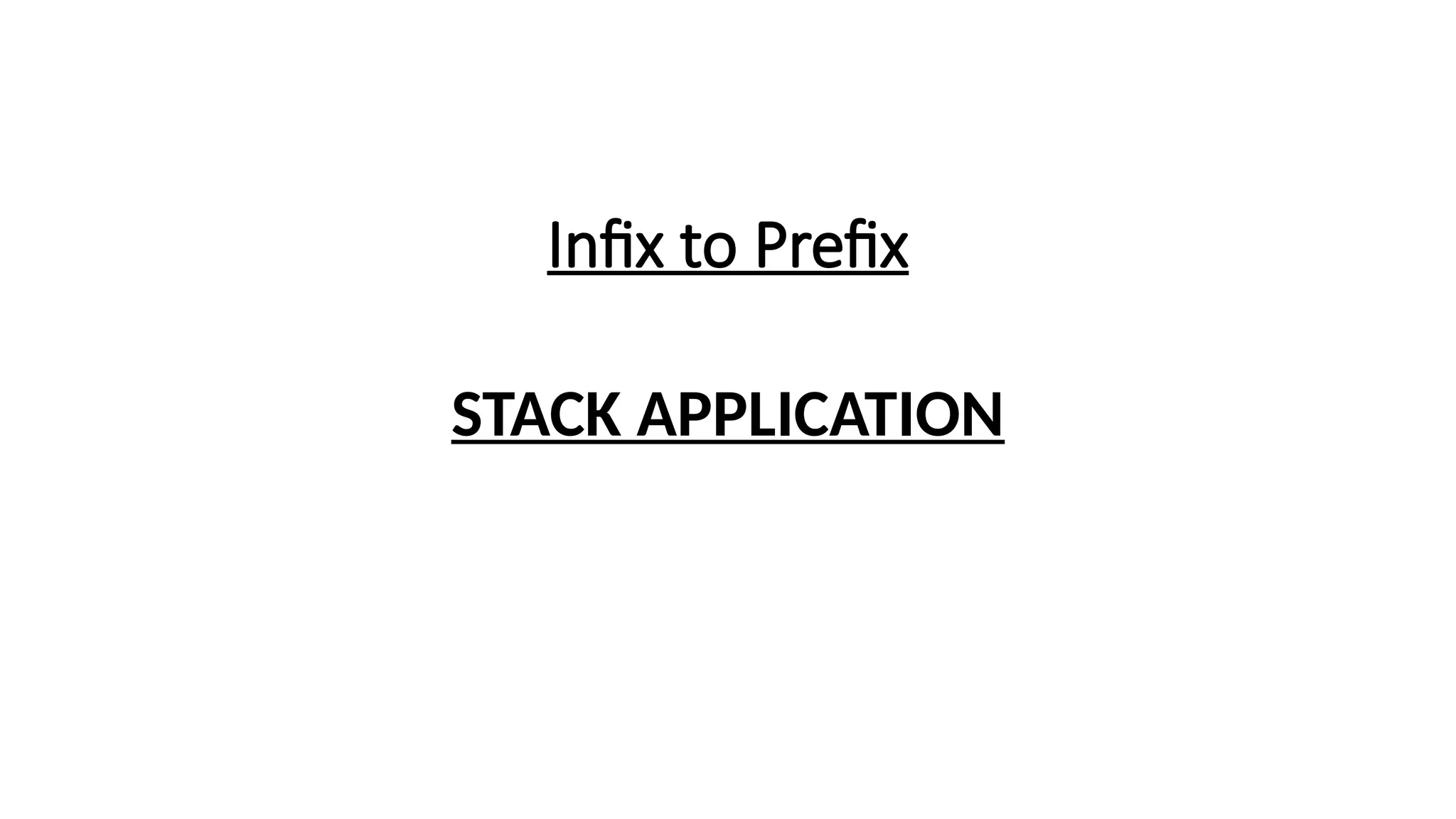 Infix to Prefix
STACK APPLICATION
 