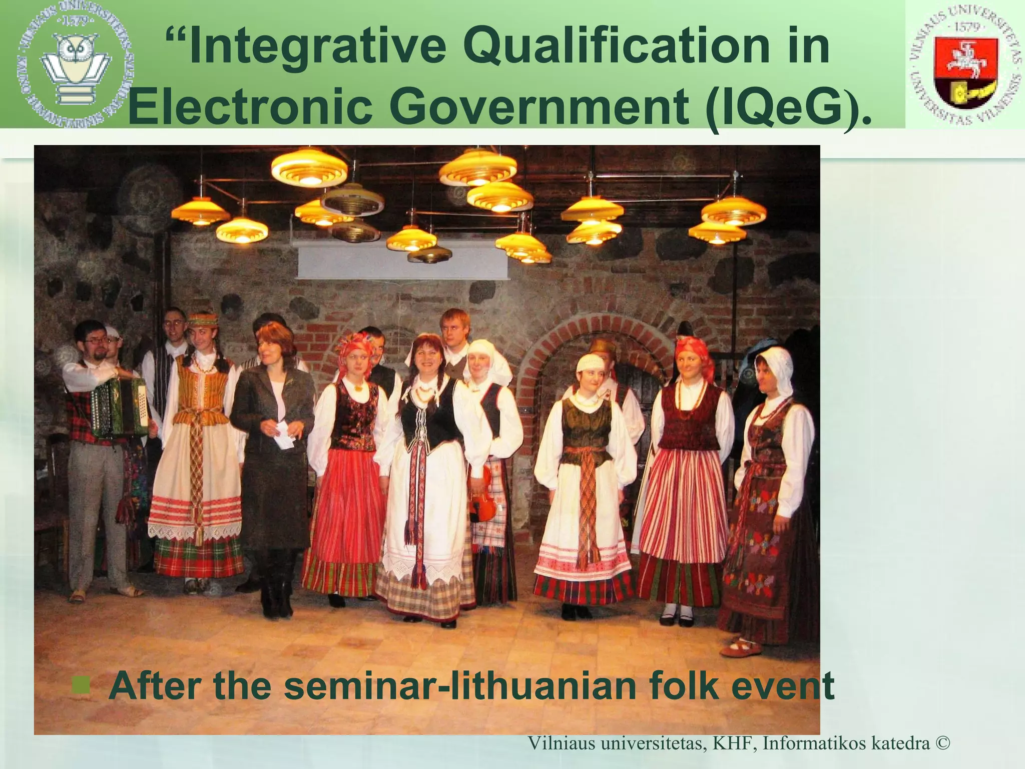 After the seminar-lithuanian folk event “ Integrative Qualification in  Electronic Government (IQeG ). 
