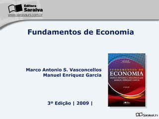 Marco Antonio S. Vasconcellos Manuel Enriquez Garcia 3º Edição  | 2009 | Fundamentos de Economia 